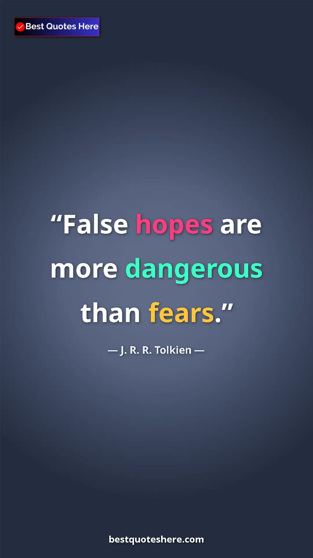 Pinterest quote poster by J. R. R. Tolkien: "False hopes are more dangerous than fears."