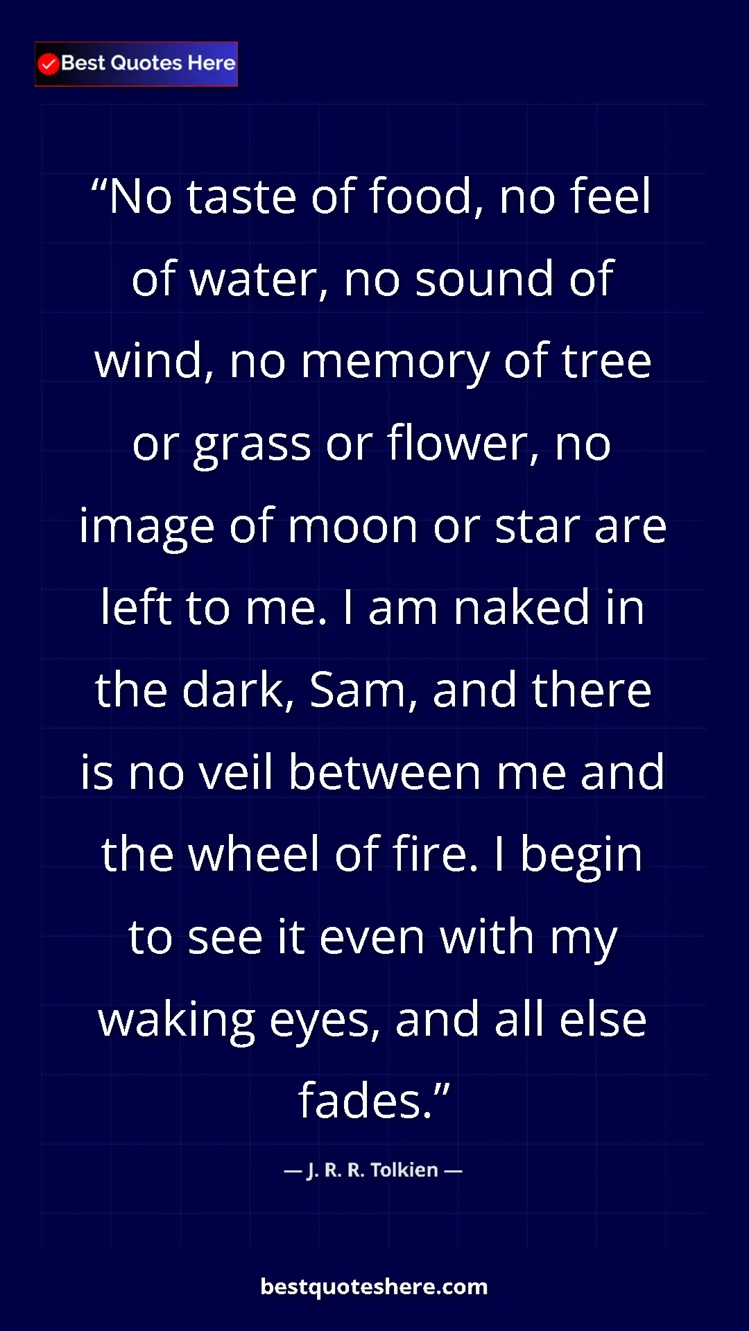 J. R. R. Tolkien Quote Card: "No taste of food, no feel of water, no sound of wind, no..." Pinterest quote poster by J. R. R. Tolkien: "No taste of food, no feel of water, no sound of wind, no..."