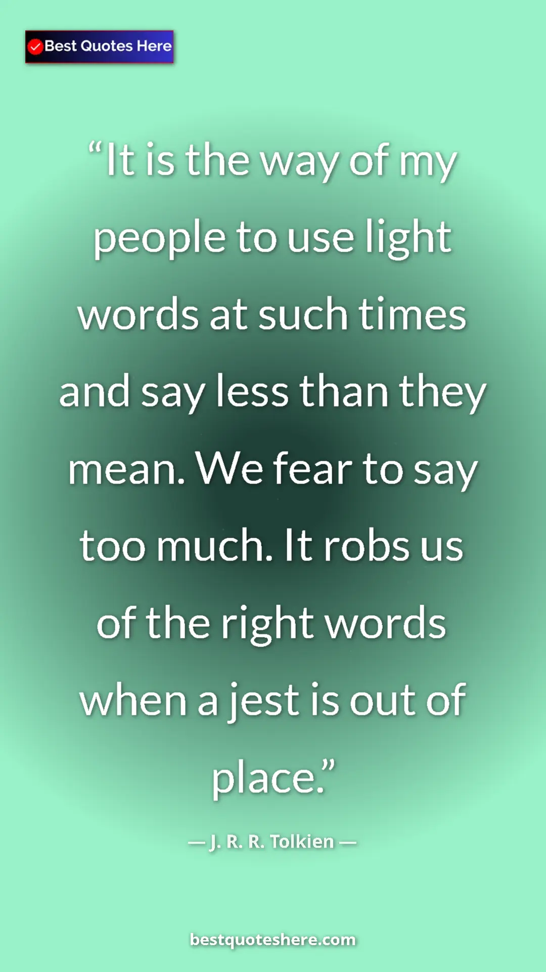 Pinterest quote poster by J. R. R. Tolkien: "It is the way of my people to use light words at such times..."