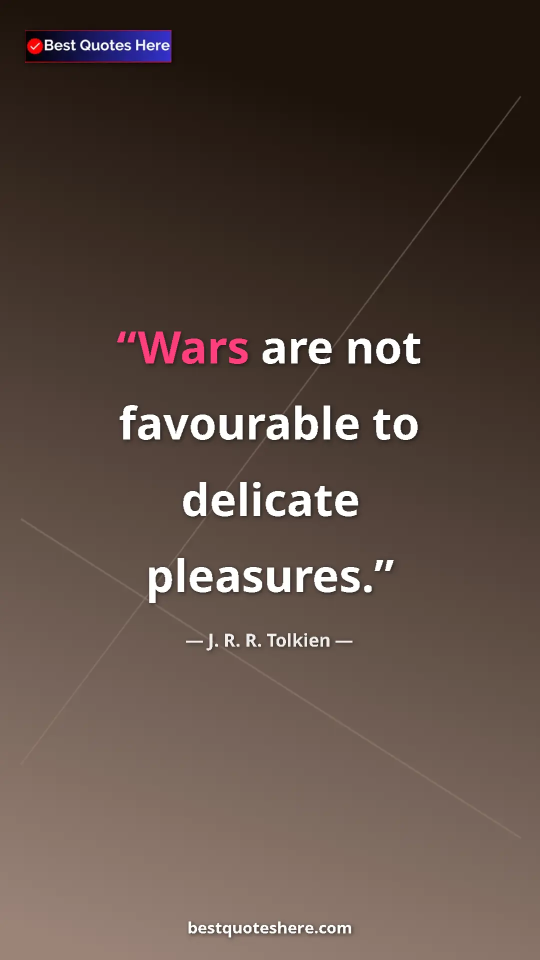 Pinterest quote poster by J. R. R. Tolkien: "Wars are not favourable to delicate pleasures."
