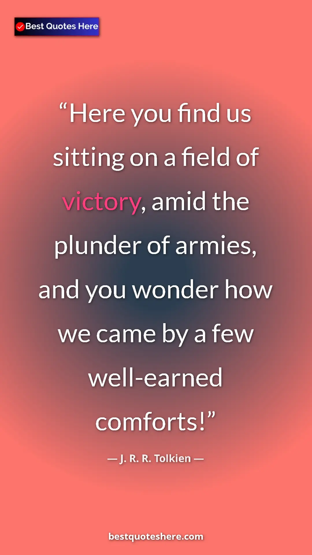 Pinterest quote poster by J. R. R. Tolkien: "Here you find us sitting on a field of victory, amid the..."