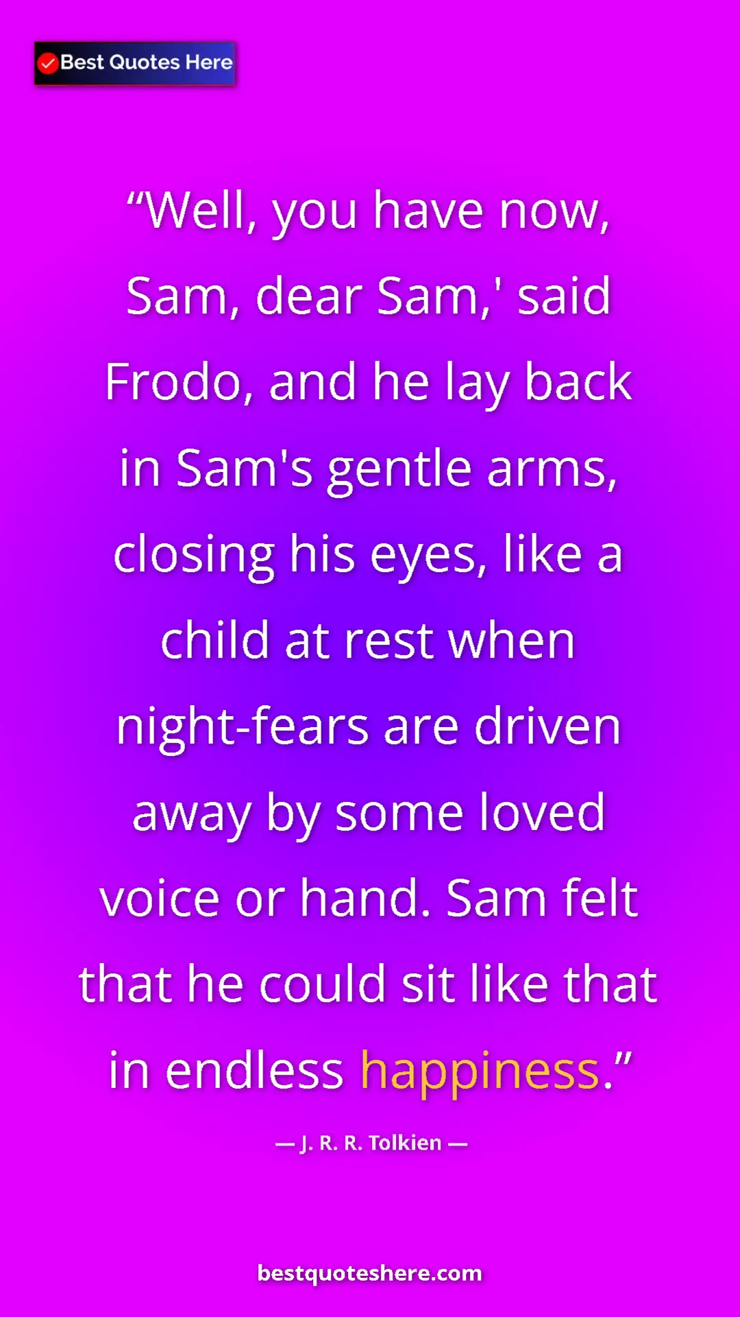 Pinterest quote poster by J. R. R. Tolkien: "Well, you have now, Sam, dear Sam,' said Frodo, and he lay..."