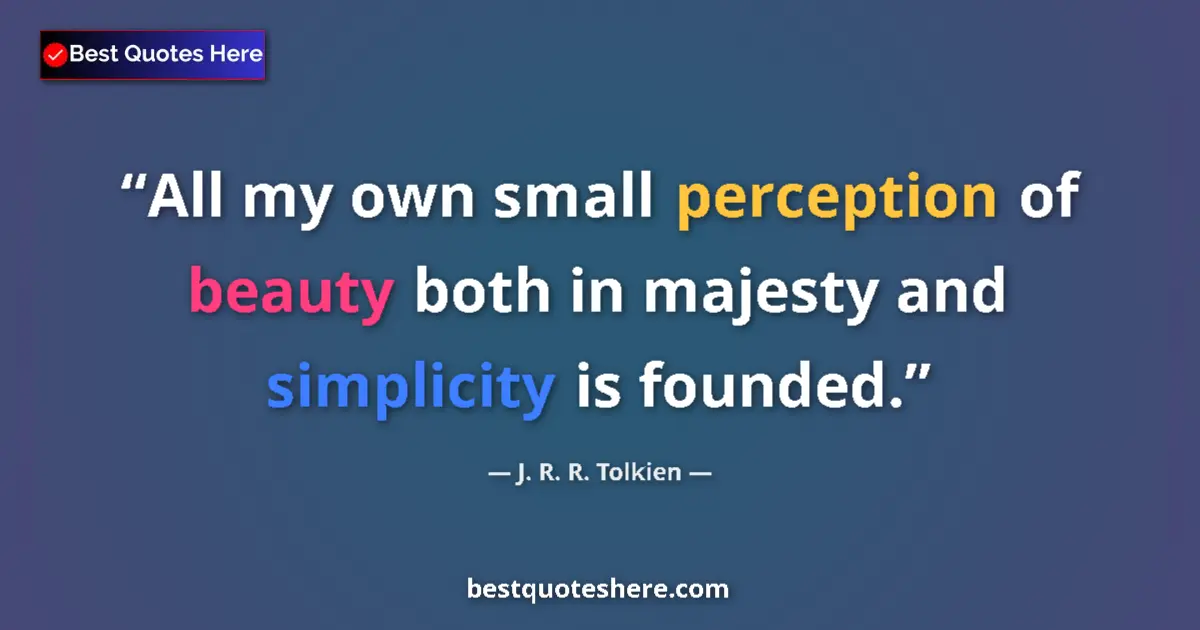 J. R. R. Tolkien quote: "All my own small perception of beauty both in majesty and..."