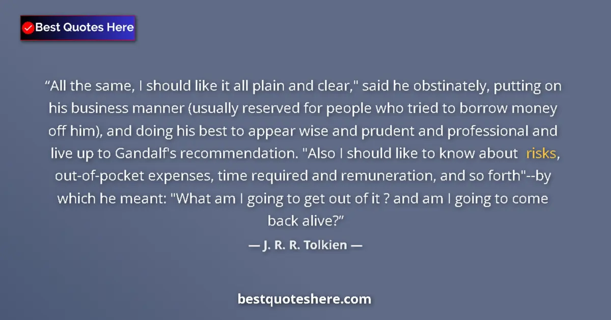 Quote by J. R. R. Tolkien: All the same, I should like it all plain and clear,