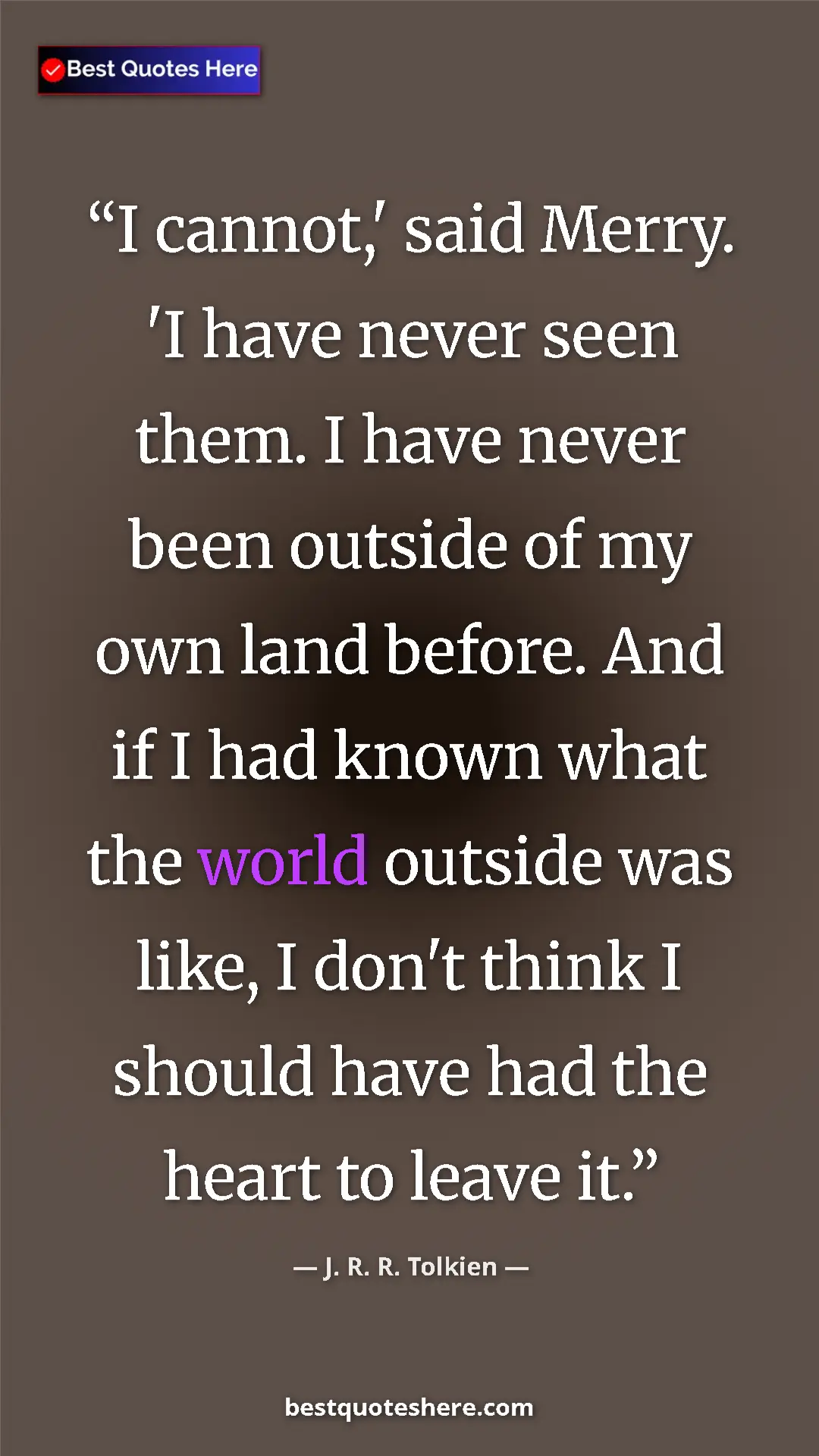 Pinterest quote poster by J. R. R. Tolkien: "I cannot,' said Merry. 'I have never seen them. I have..."