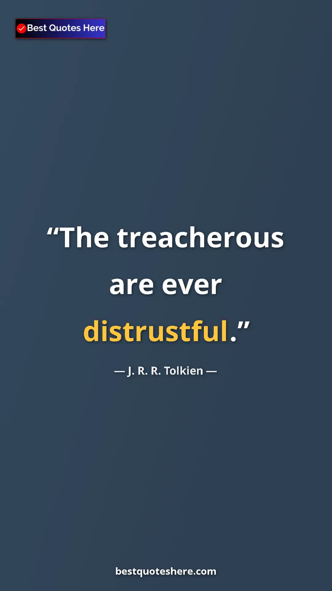 Pinterest quote poster by J. R. R. Tolkien: "The treacherous are ever distrustful."