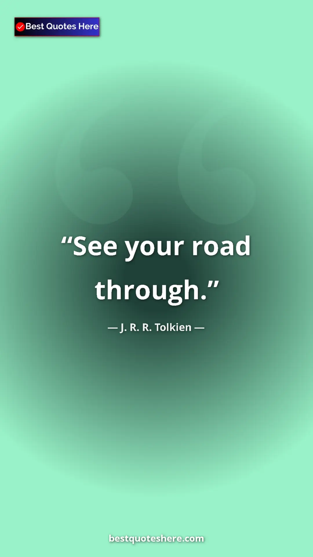 Pinterest quote poster by J. R. R. Tolkien: "See your road through."