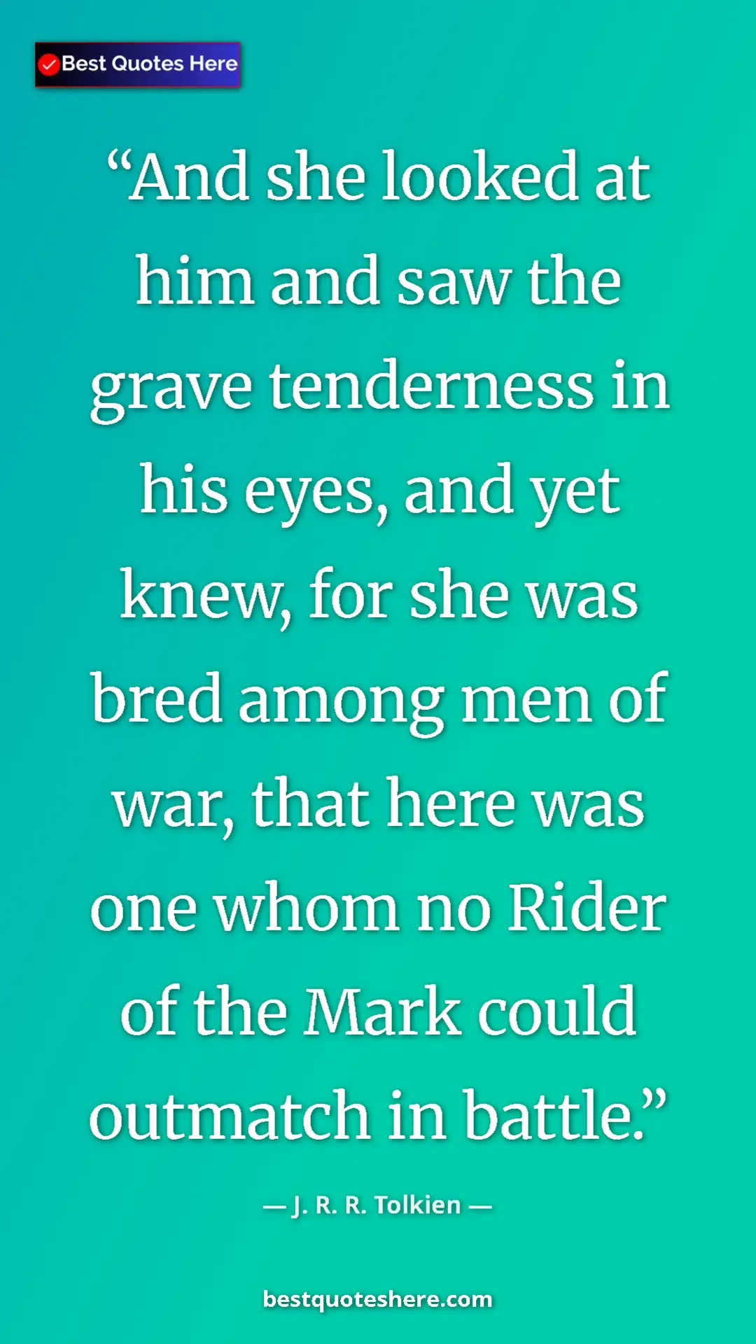 Pinterest quote poster by J. R. R. Tolkien: "And she looked at him and saw the grave tenderness in his..."