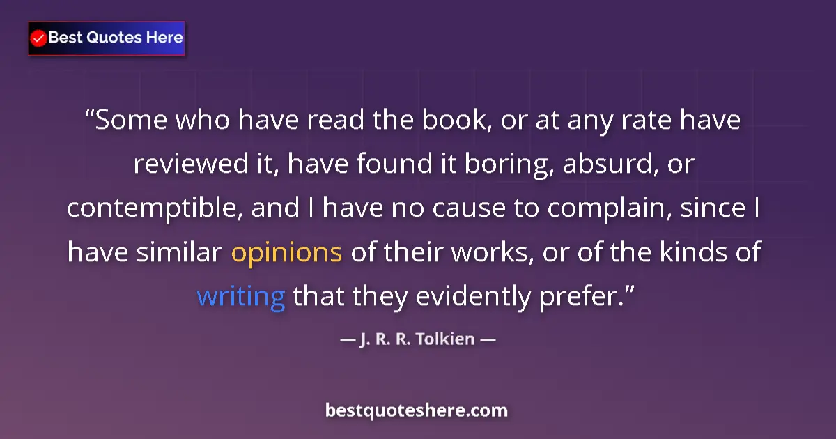 Quote by J. R. R. Tolkien: Some who have read the book, or at any rate have reviewed it, have found it boring, absurd, or conte...