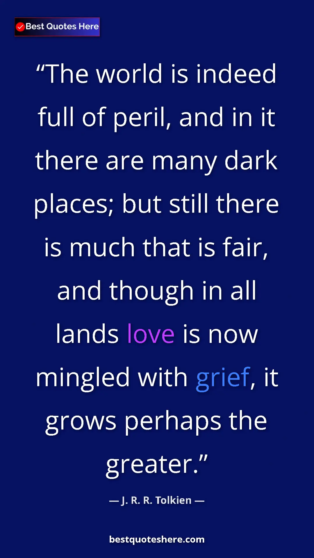 Pinterest quote poster by J. R. R. Tolkien: "The world is indeed full of peril, and in it there are many..."