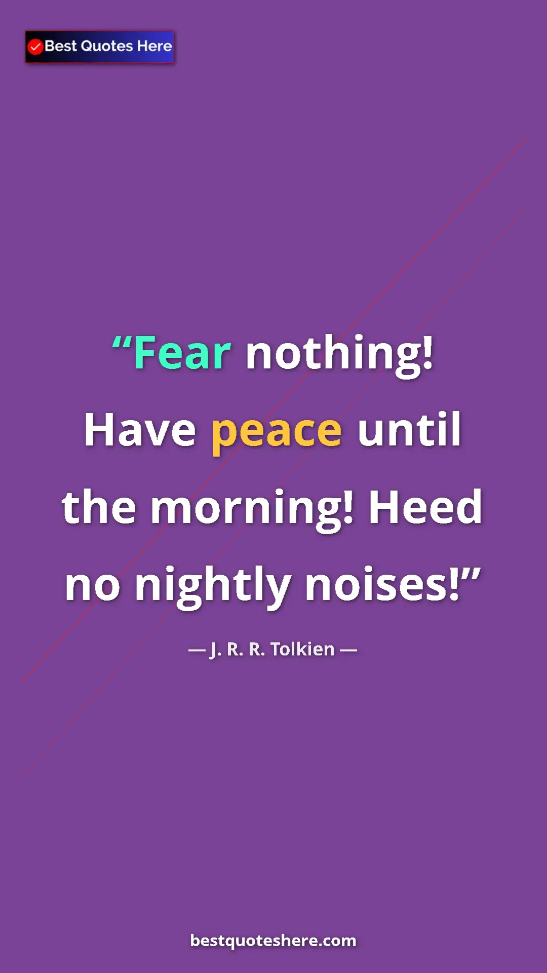 Pinterest quote poster by J. R. R. Tolkien: "Fear nothing! Have peace until the morning! Heed no nightly..."