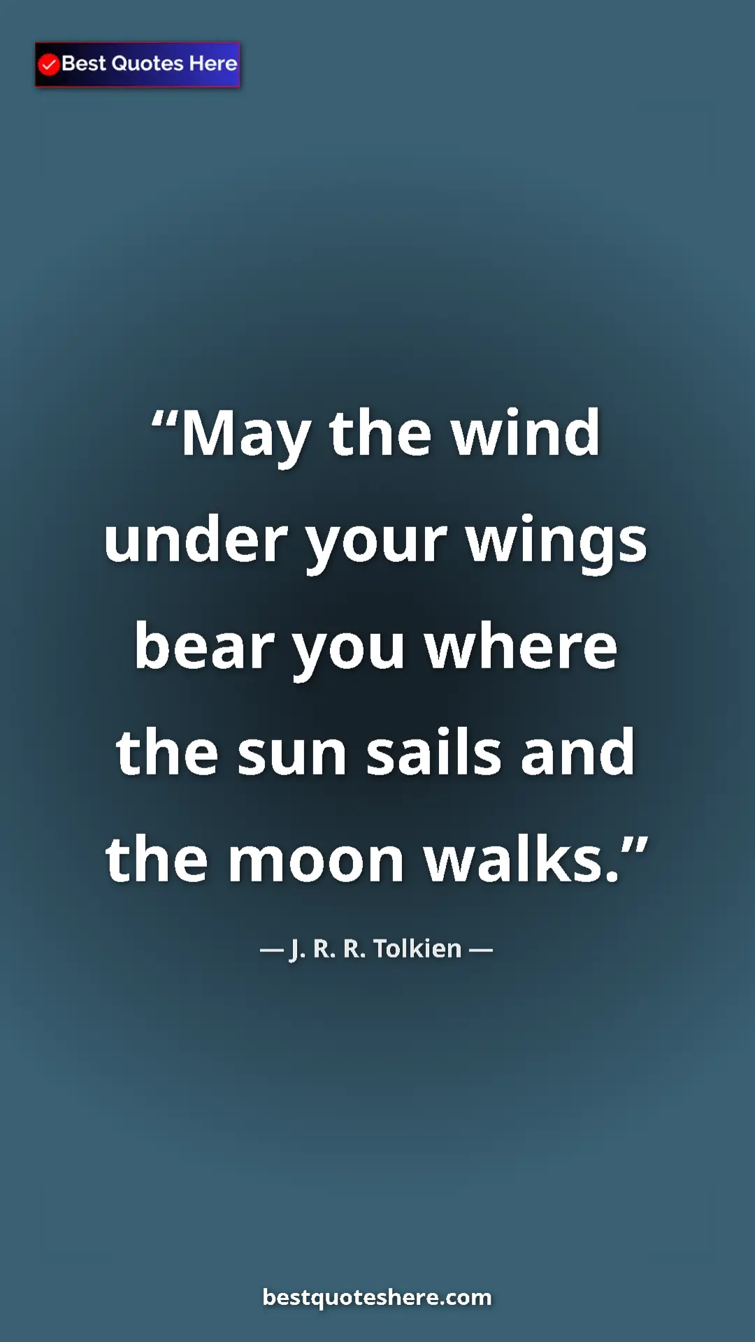 Pinterest quote poster by J. R. R. Tolkien: "May the wind under your wings bear you where the sun sails..."