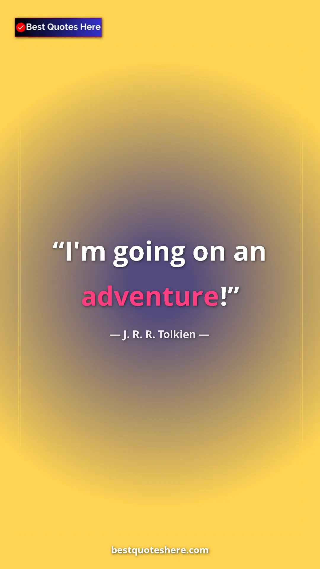 Pinterest quote poster by J. R. R. Tolkien: "I'm going on an adventure!"