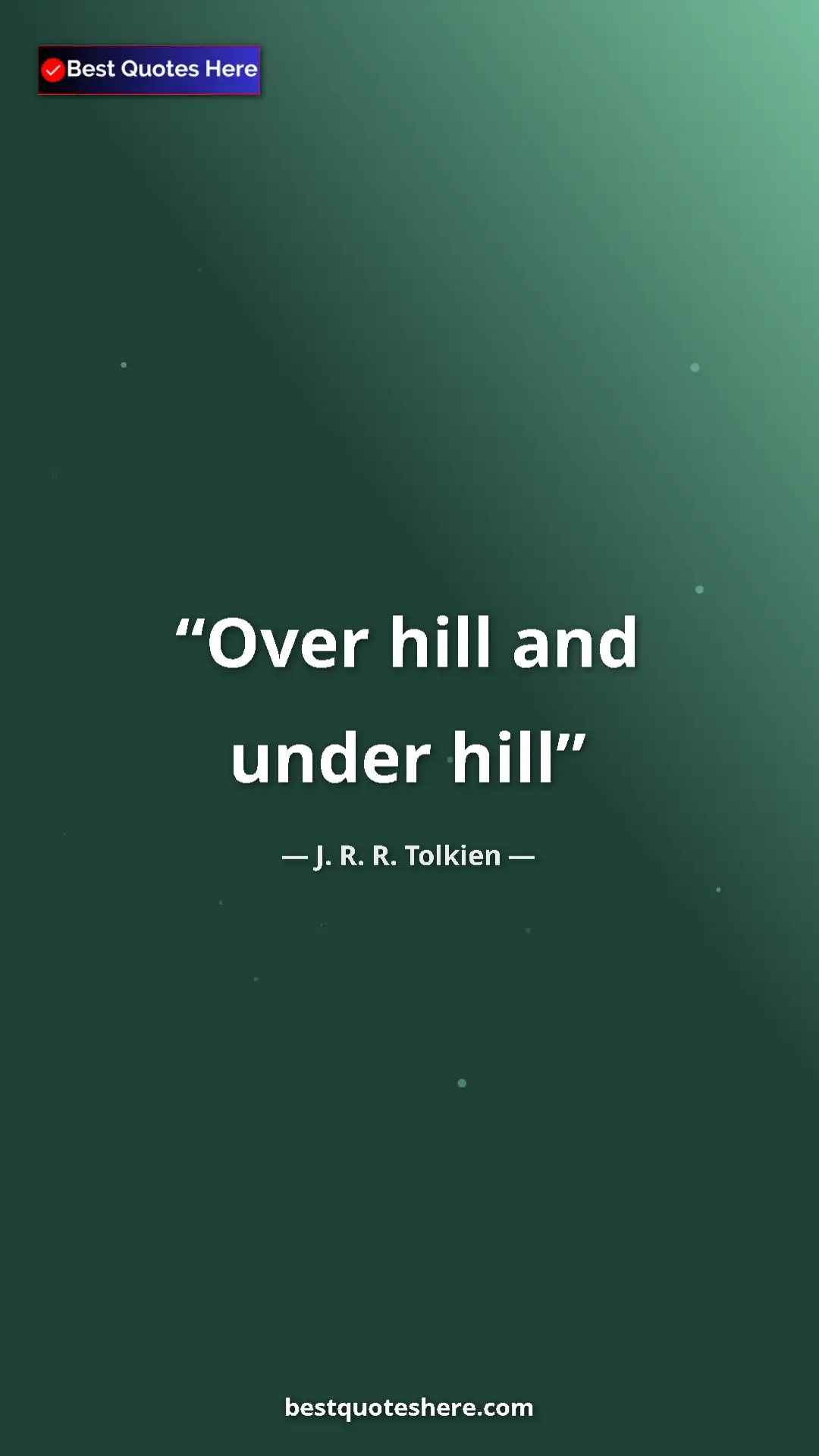 Pinterest quote poster by J. R. R. Tolkien: "Over hill and under hill"
