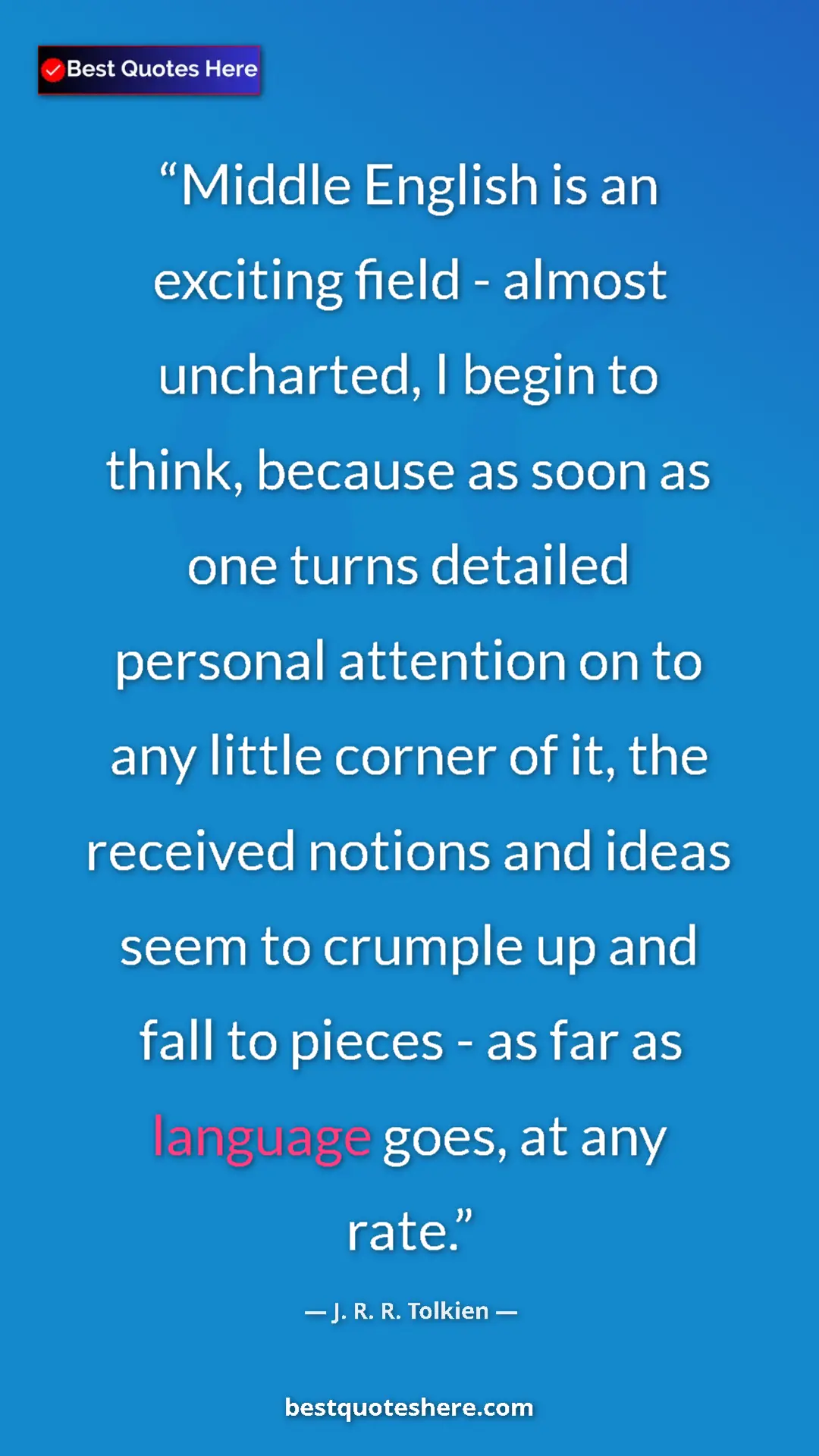 J. R. R. Tolkien Quote Card: "Middle English is an exciting field - almost uncharted, I..." Pinterest quote poster by J. R. R. Tolkien: "Middle English is an exciting field - almost uncharted, I..."