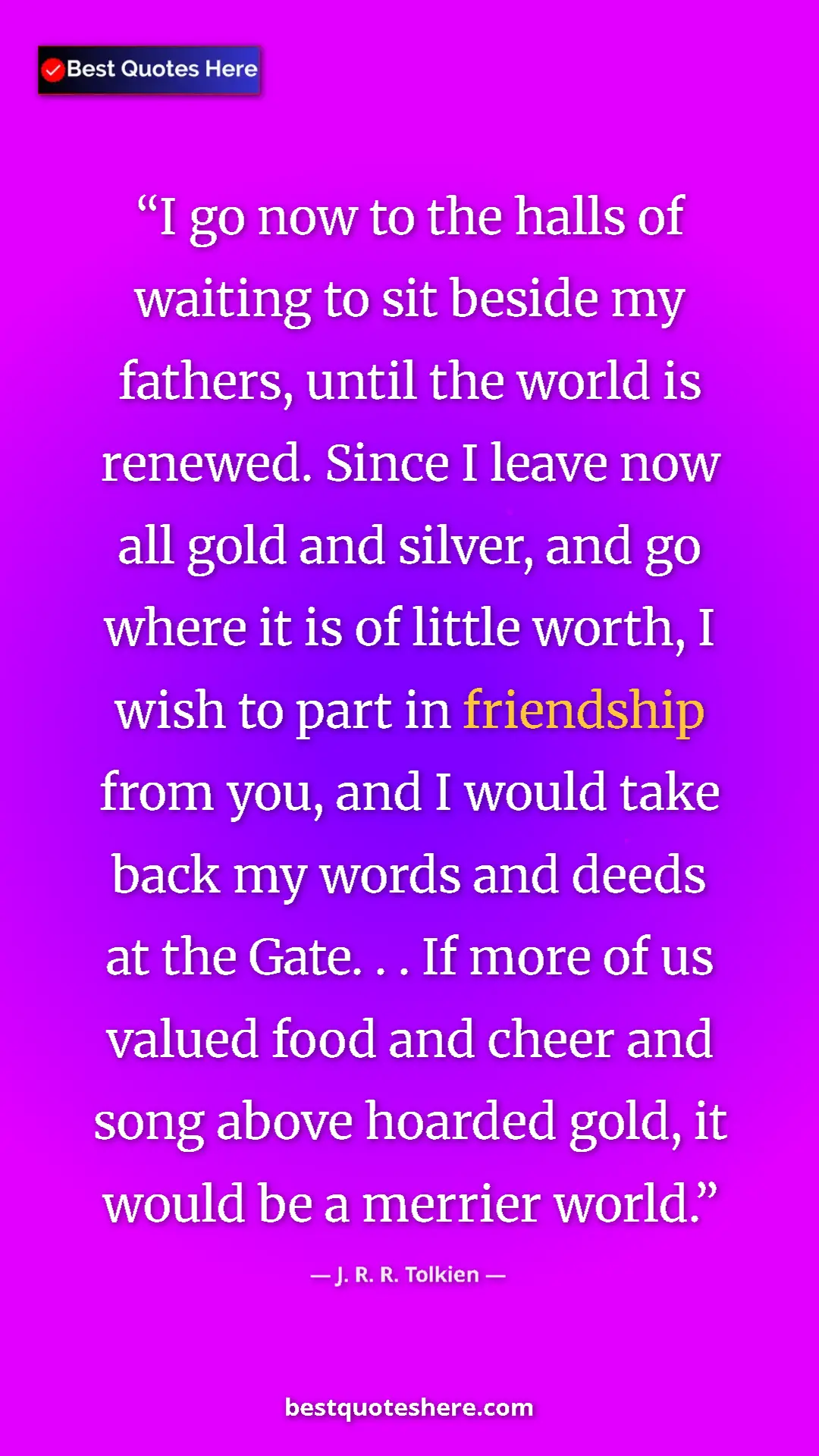 J. R. R. Tolkien Quote Card: "I go now to the halls of waiting to sit beside my fathers,..." Pinterest quote poster by J. R. R. Tolkien: "I go now to the halls of waiting to sit beside my fathers,..."