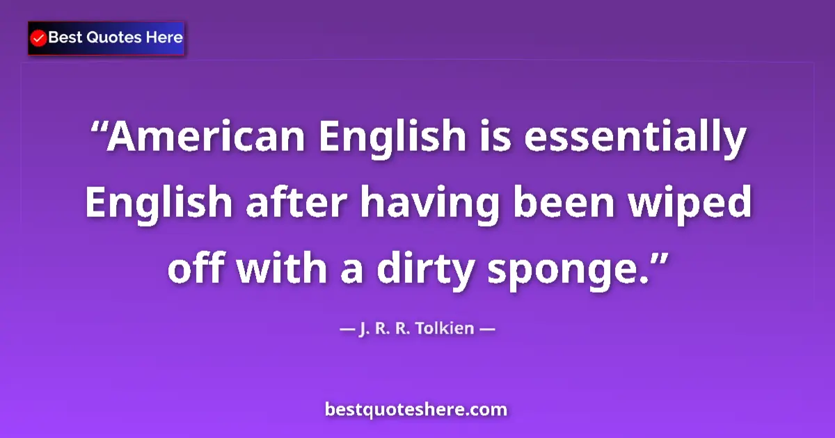 J. R. R. Tolkien quote: "American English is essentially English after having been..."