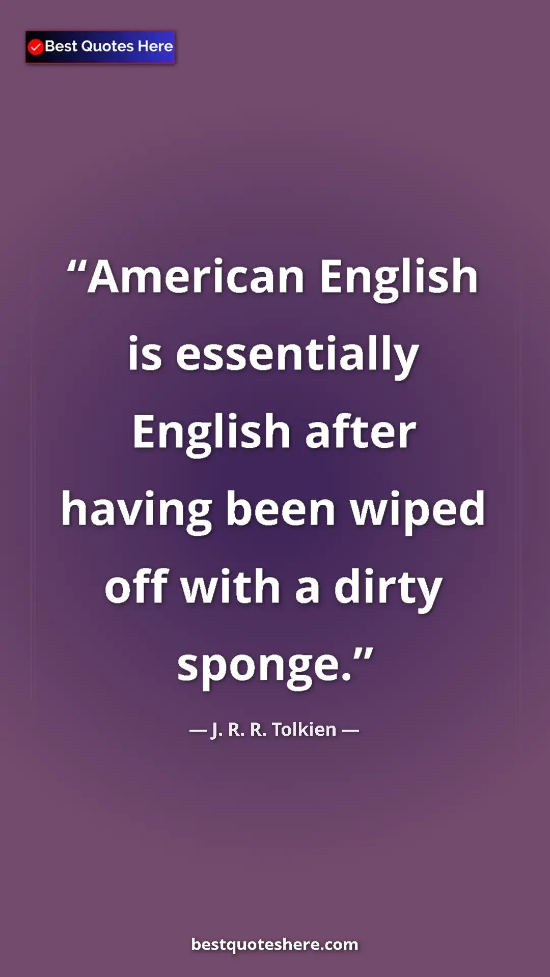 Pinterest quote poster by J. R. R. Tolkien: "American English is essentially English after having been..."