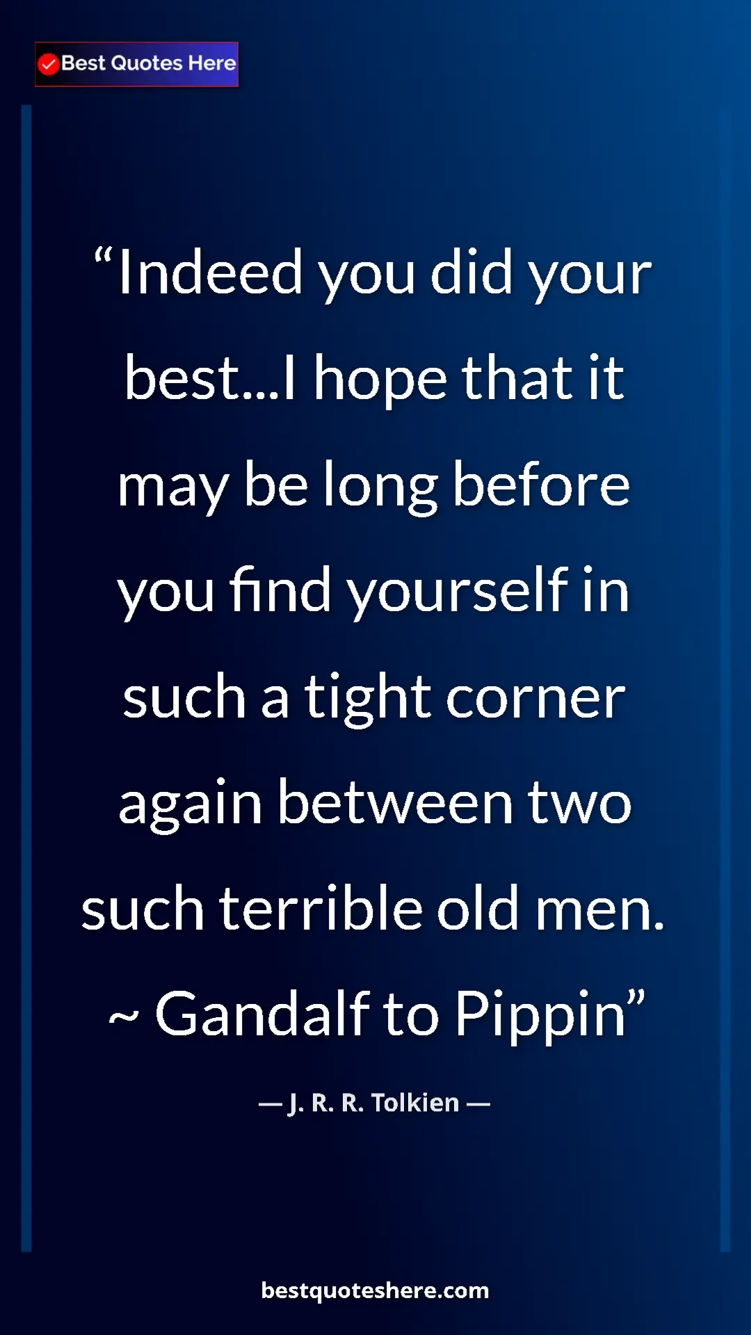 Pinterest quote poster by J. R. R. Tolkien: "Indeed you did your best...I hope that it may be long..."