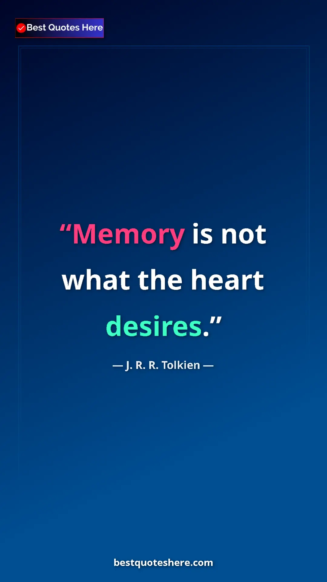 Pinterest quote poster by J. R. R. Tolkien: "Memory is not what the heart desires."