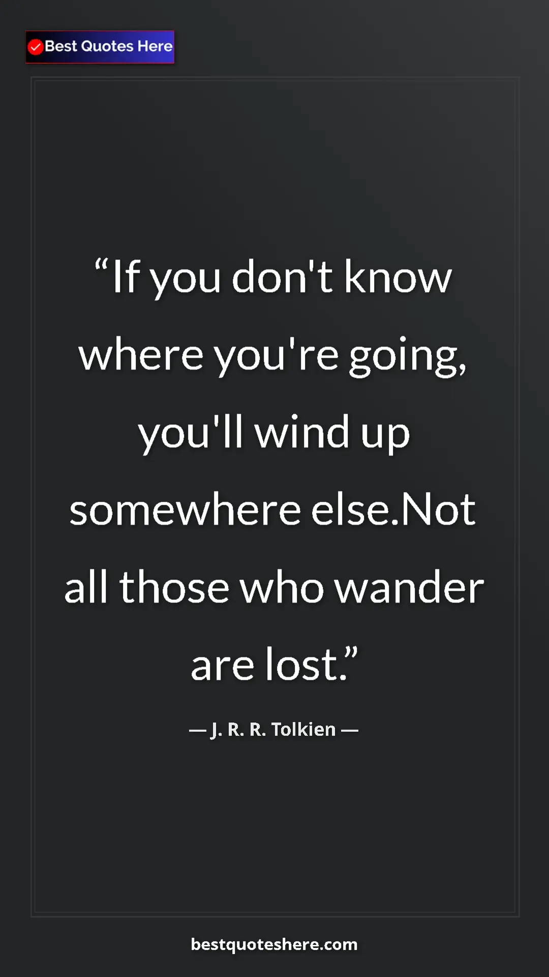 Pinterest quote poster by J. R. R. Tolkien: "If you don't know where you're going, you'll wind up..."