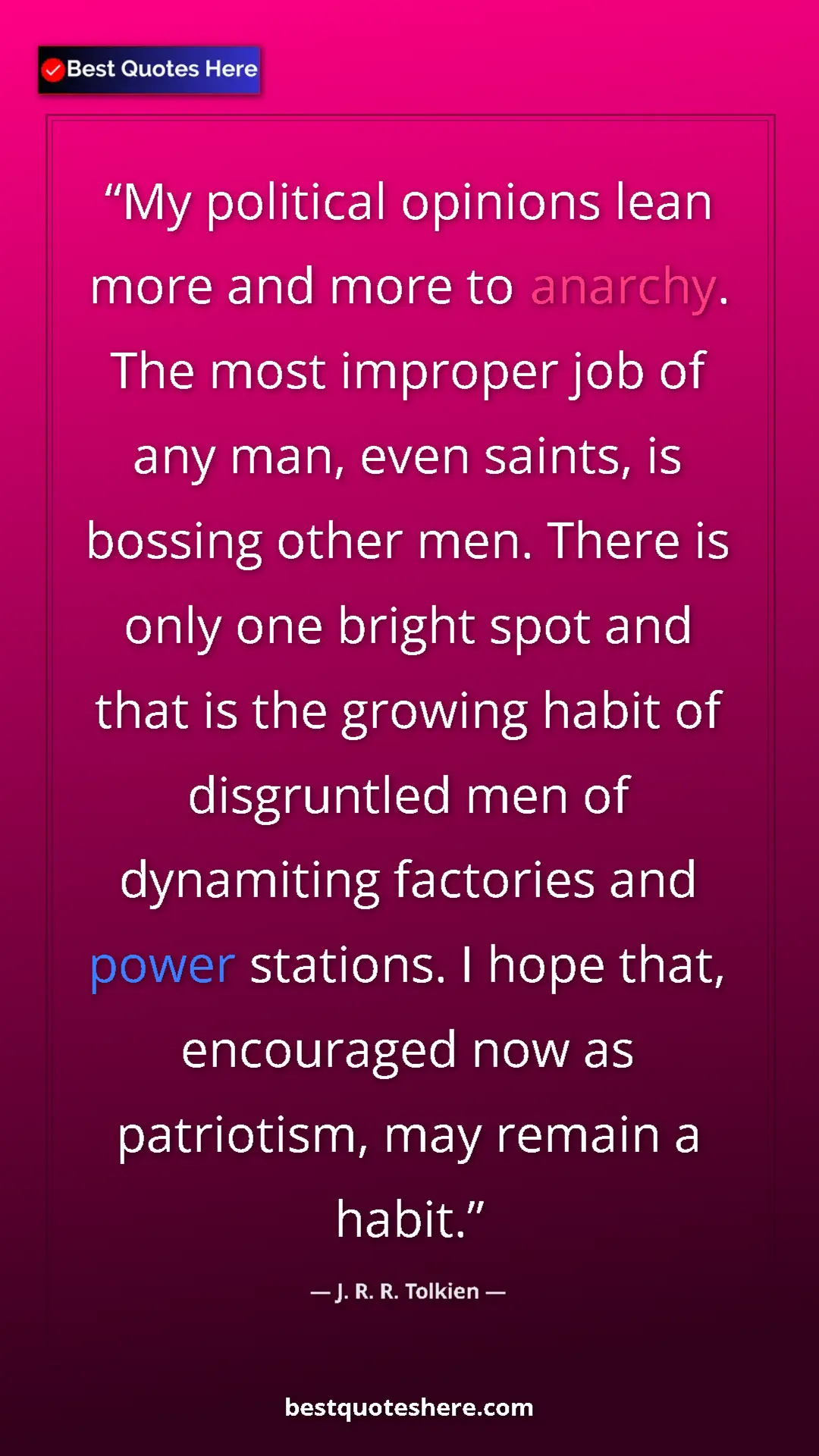J. R. R. Tolkien Quote Card: "My political opinions lean more and more to anarchy. The..." Pinterest quote poster by J. R. R. Tolkien: "My political opinions lean more and more to anarchy. The..."