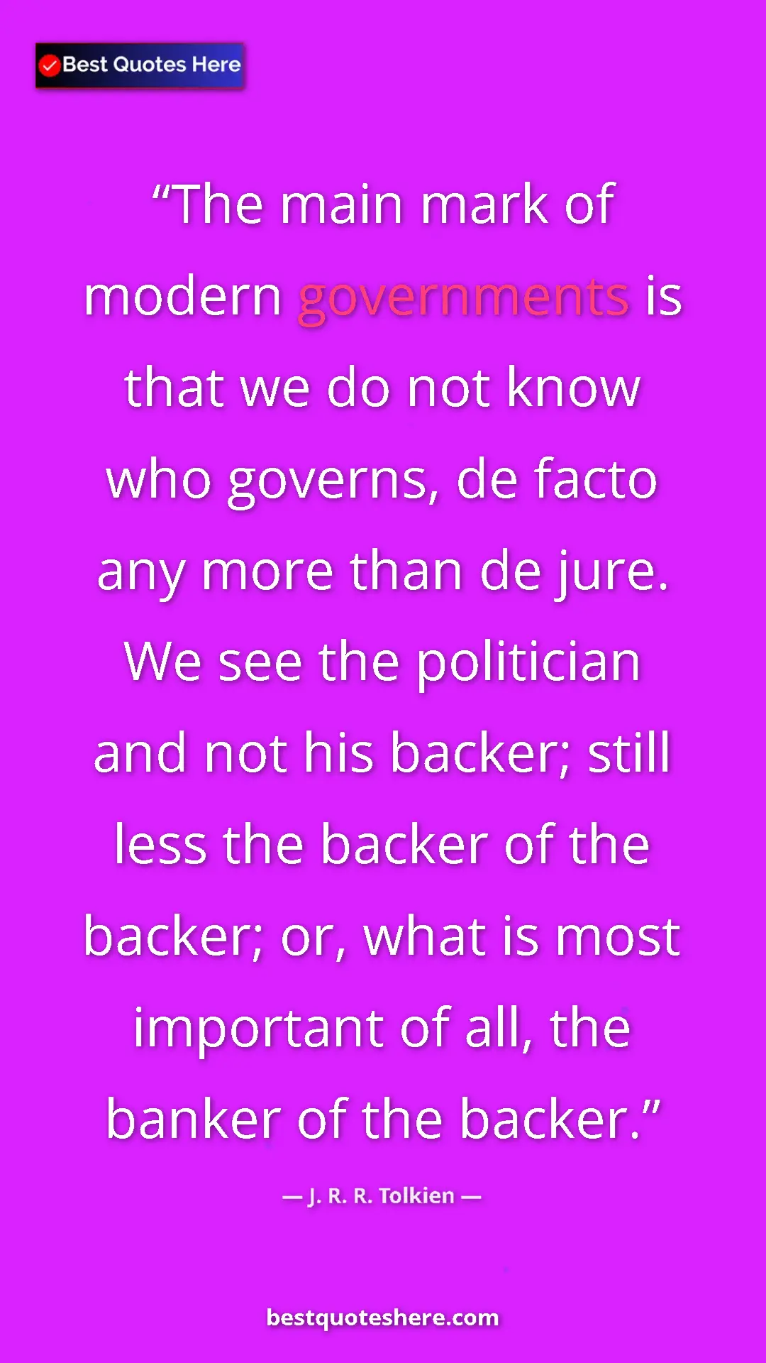 Pinterest quote poster by J. R. R. Tolkien: "The main mark of modern governments is that we do not know..."