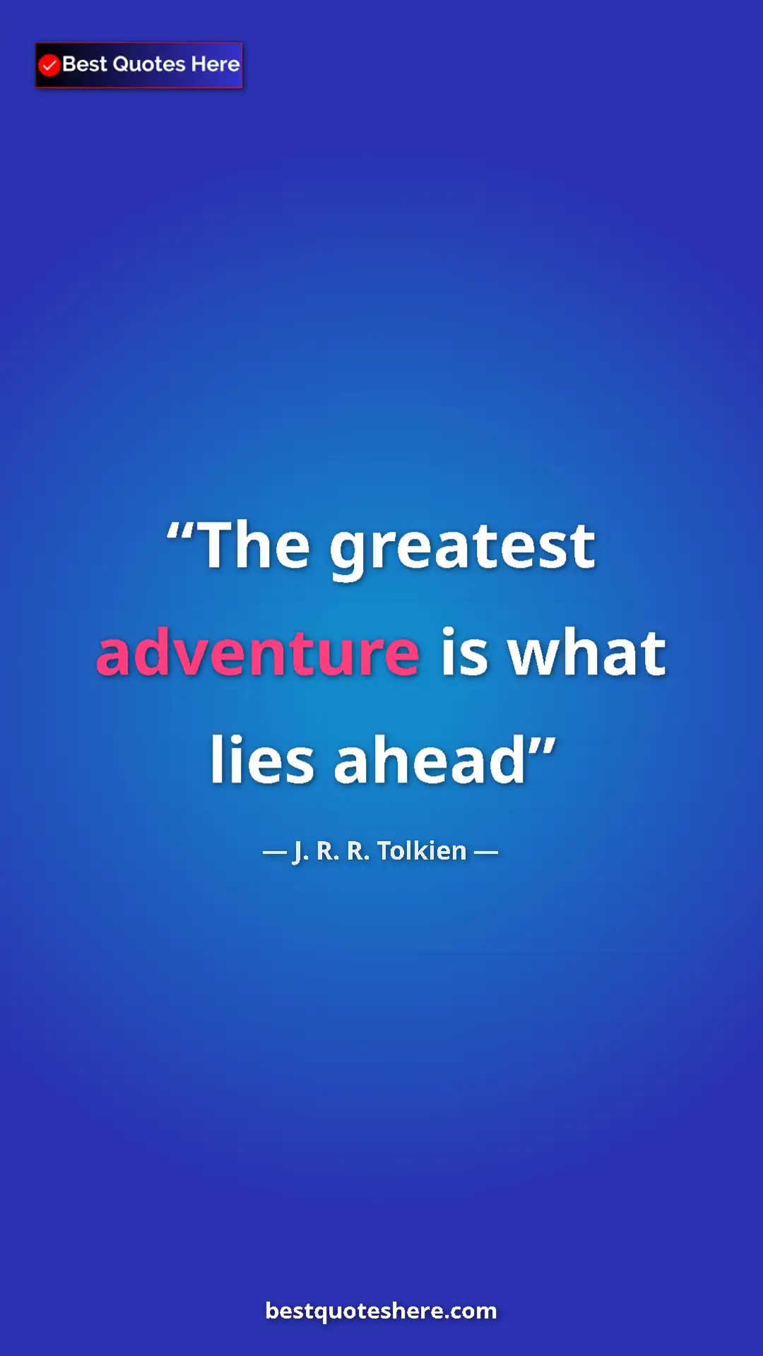Pinterest quote poster by J. R. R. Tolkien: "The greatest adventure is what lies ahead"