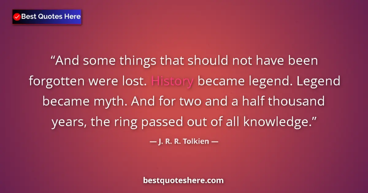 Quote by J. R. R. Tolkien: And some things that should not have been forgotte