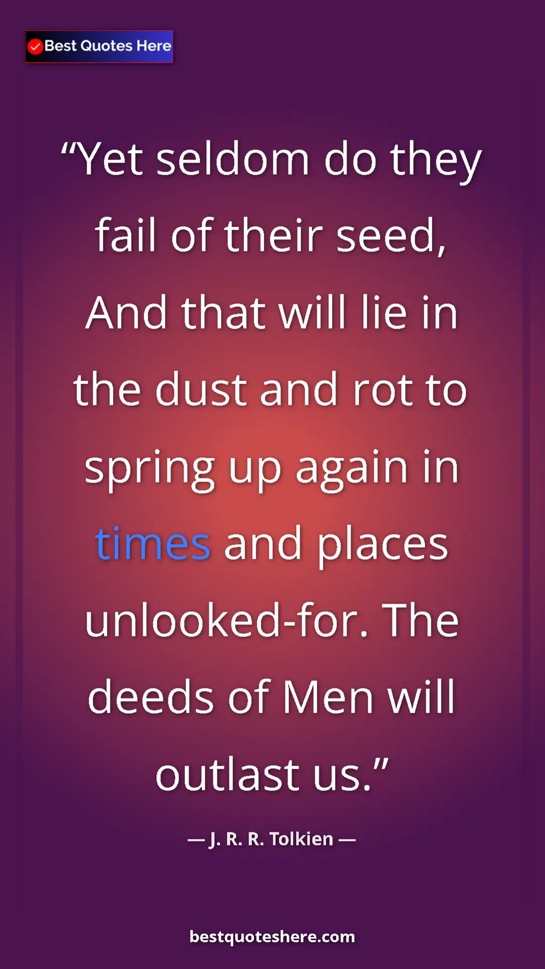 Pinterest quote poster by J. R. R. Tolkien: "Yet seldom do they fail of their seed, And that will lie in..."