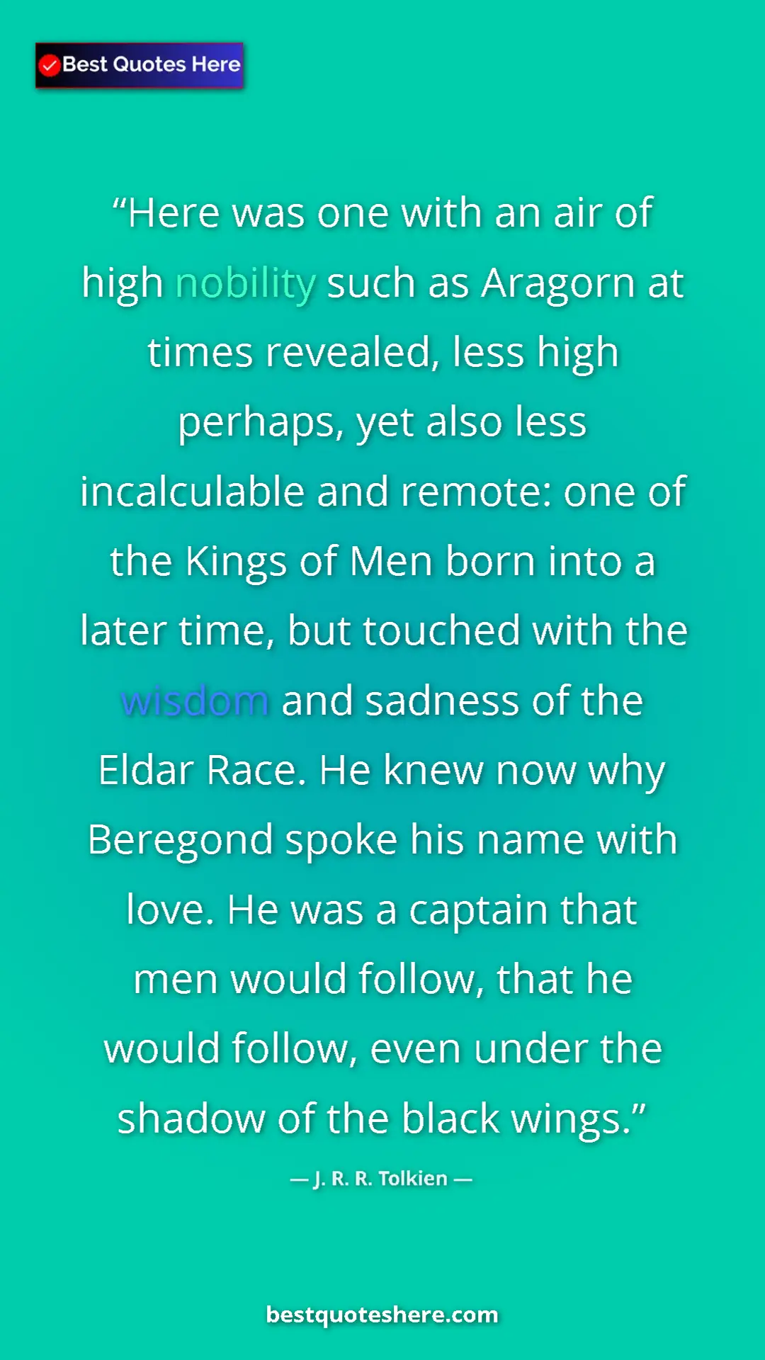 J. R. R. Tolkien Quote Card: "Here was one with an air of high nobility such as Aragorn..." Pinterest quote poster by J. R. R. Tolkien: "Here was one with an air of high nobility such as Aragorn..."