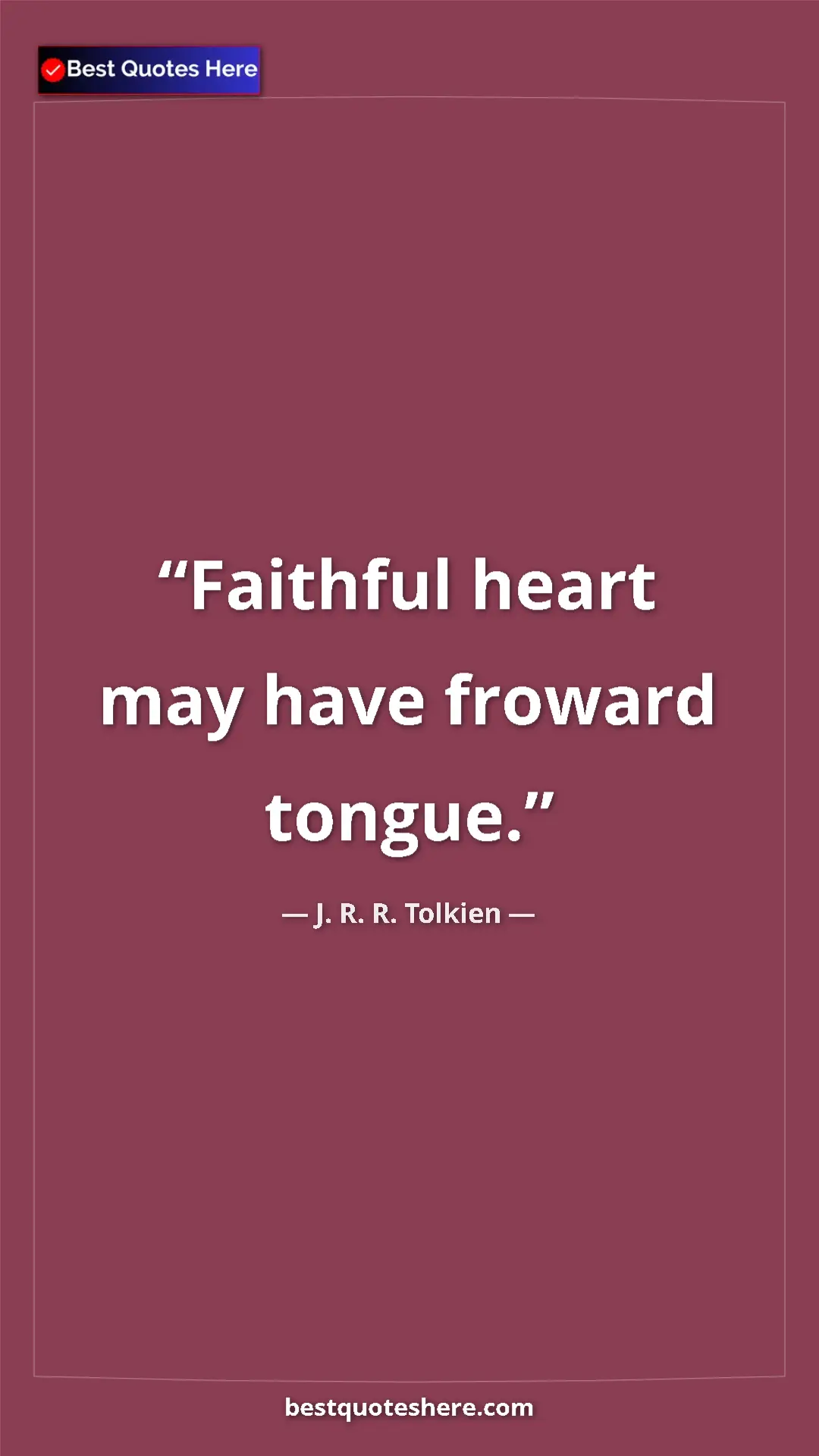 Pinterest quote poster by J. R. R. Tolkien: "Faithful heart may have froward tongue."