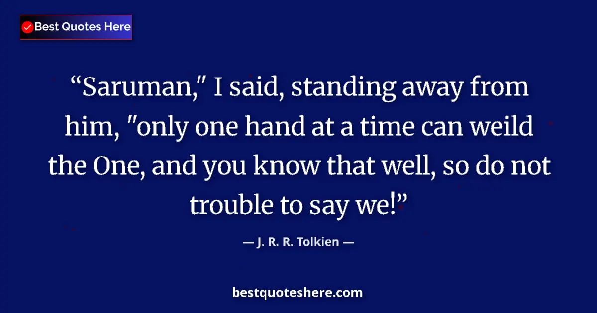Quote by J. R. R. Tolkien: Saruman,