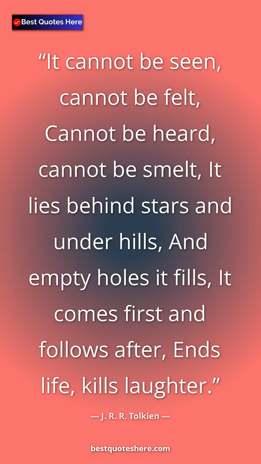 Pinterest quote poster by J. R. R. Tolkien: "It cannot be seen, cannot be felt, Cannot be heard, cannot..."