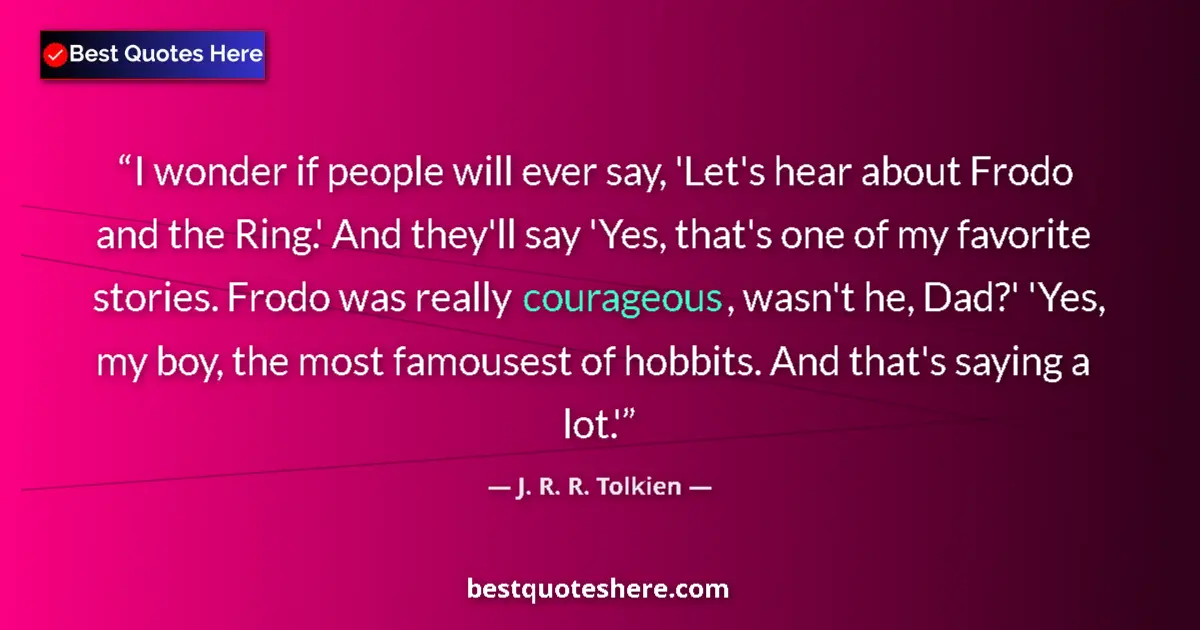 Quote by J. R. R. Tolkien: I wonder if people will ever say, 'Let's hear about Frodo and the Ring.' And they'll say 'Yes, that'...
