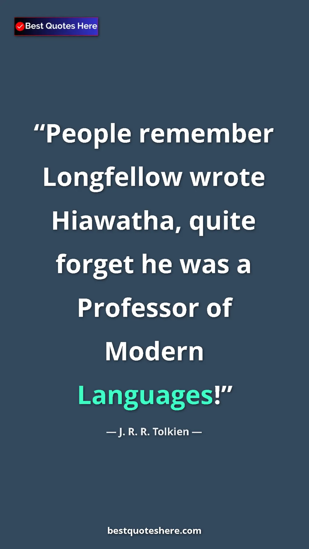 Pinterest quote poster by J. R. R. Tolkien: "People remember Longfellow wrote Hiawatha, quite forget he..."