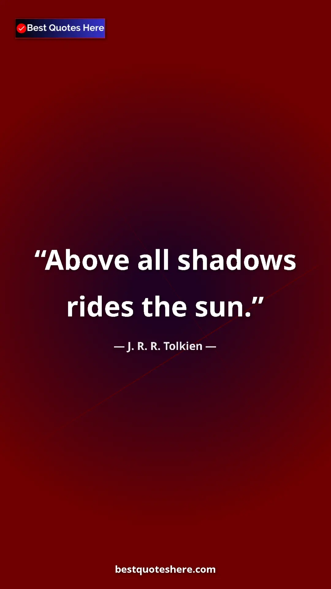 Pinterest quote poster by J. R. R. Tolkien: "Above all shadows rides the sun."