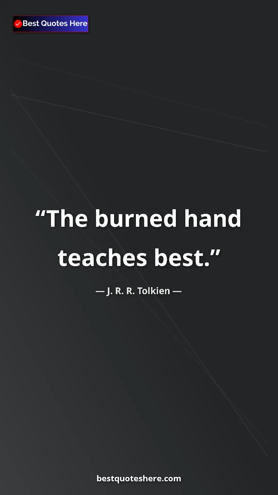 Pinterest quote poster by J. R. R. Tolkien: "The burned hand teaches best."