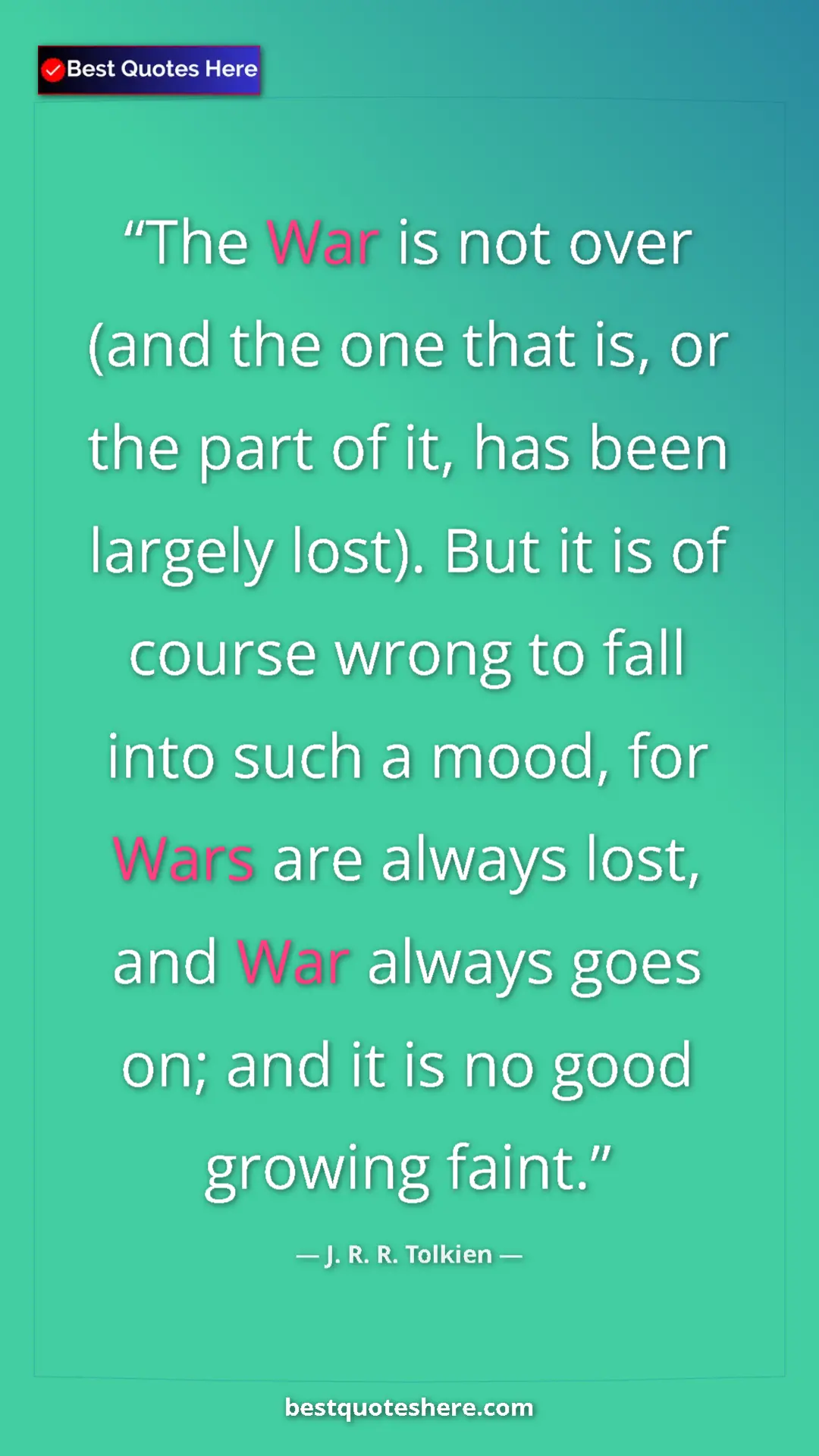 Pinterest quote poster by J. R. R. Tolkien: "The War is not over (and the one that is, or the part of..."