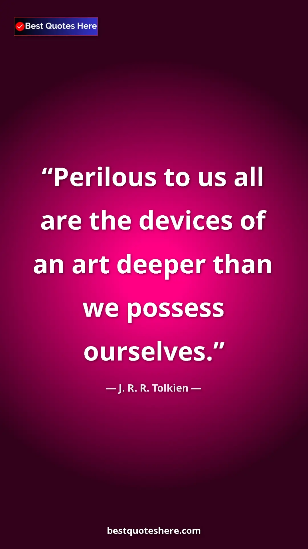 Pinterest quote poster by J. R. R. Tolkien: "Perilous to us all are the devices of an art deeper than we..."
