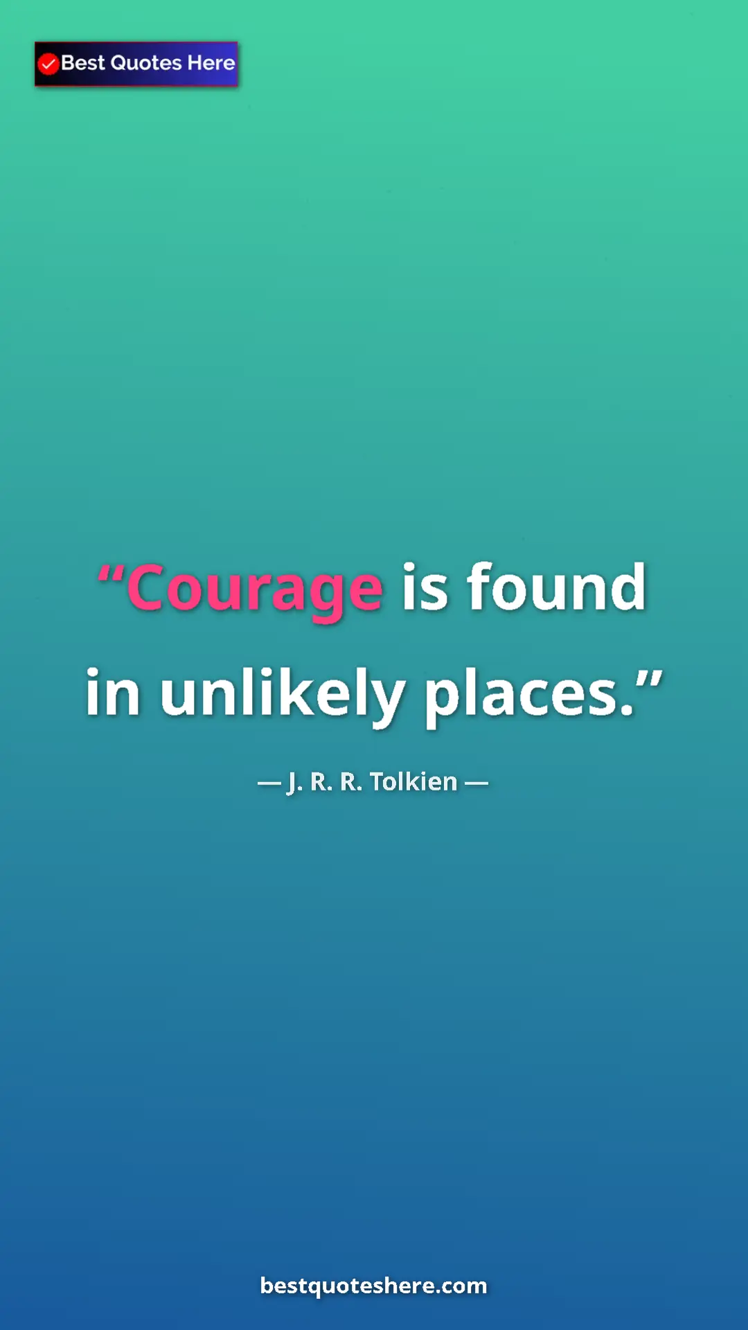 Pinterest quote poster by J. R. R. Tolkien: "Courage is found in unlikely places."