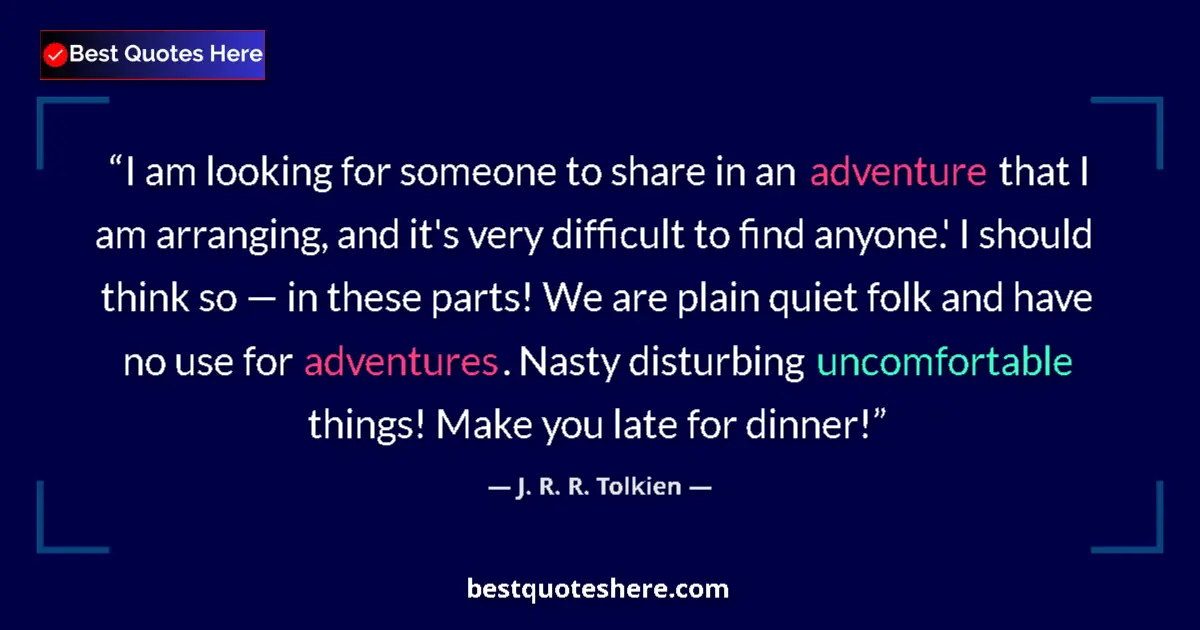 Image for the quote by J R R Tolkien: I am looking for someone to share in an adventure that I am arranging, and it's very difficult to fi...