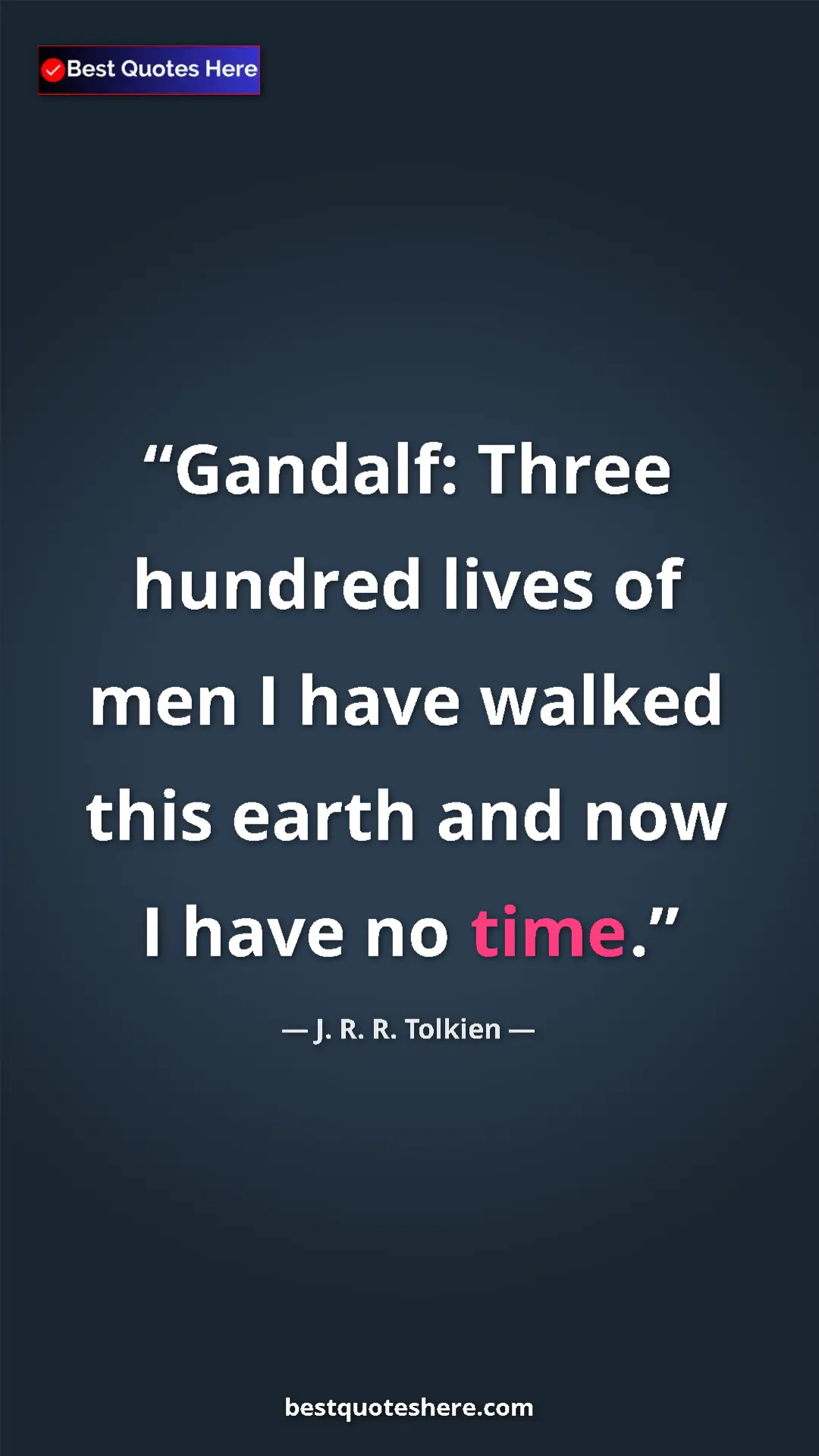 Pinterest quote poster by J. R. R. Tolkien: "Gandalf: Three hundred lives of men I have walked this..."