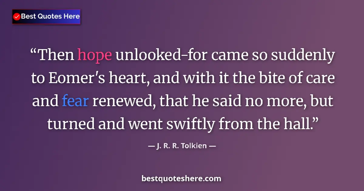 J. R. R. Tolkien quote: "Then hope unlooked-for came so suddenly to Eomer's heart,..."