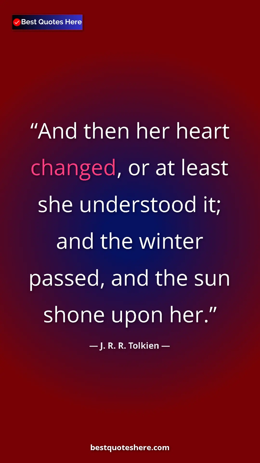 Pinterest quote poster by J. R. R. Tolkien: "And then her heart changed, or at least she understood it;..."