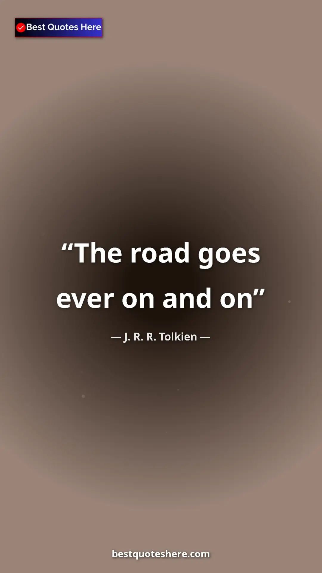 Pinterest quote poster by J. R. R. Tolkien: "The road goes ever on and on"