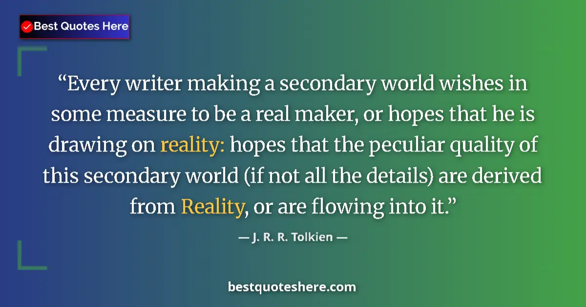 Quote by J. R. R. Tolkien: Every writer making a secondary world wishes in so