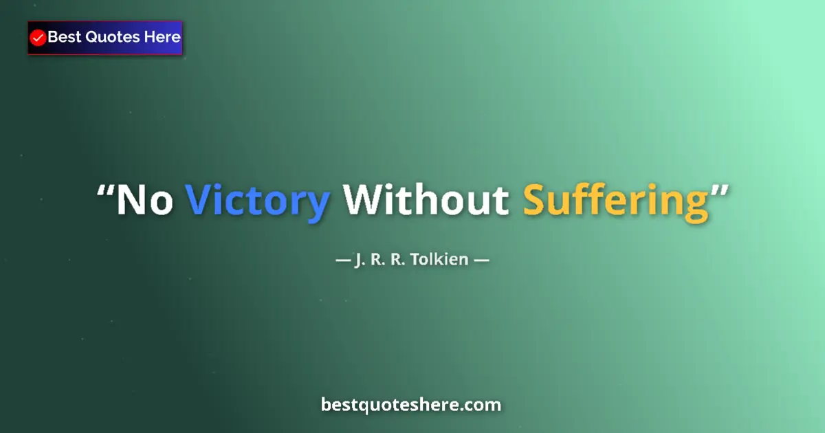 Quote by J. R. R. Tolkien: No Victory Without Suffering...