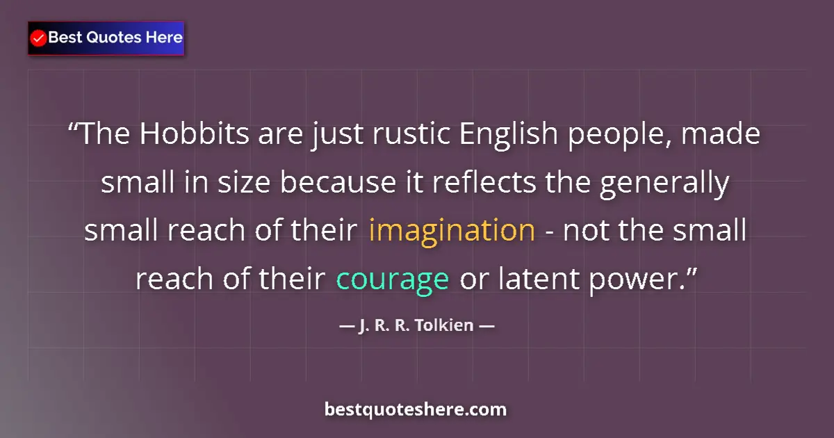 Quote by J. R. R. Tolkien: The Hobbits are just rustic English people, made s