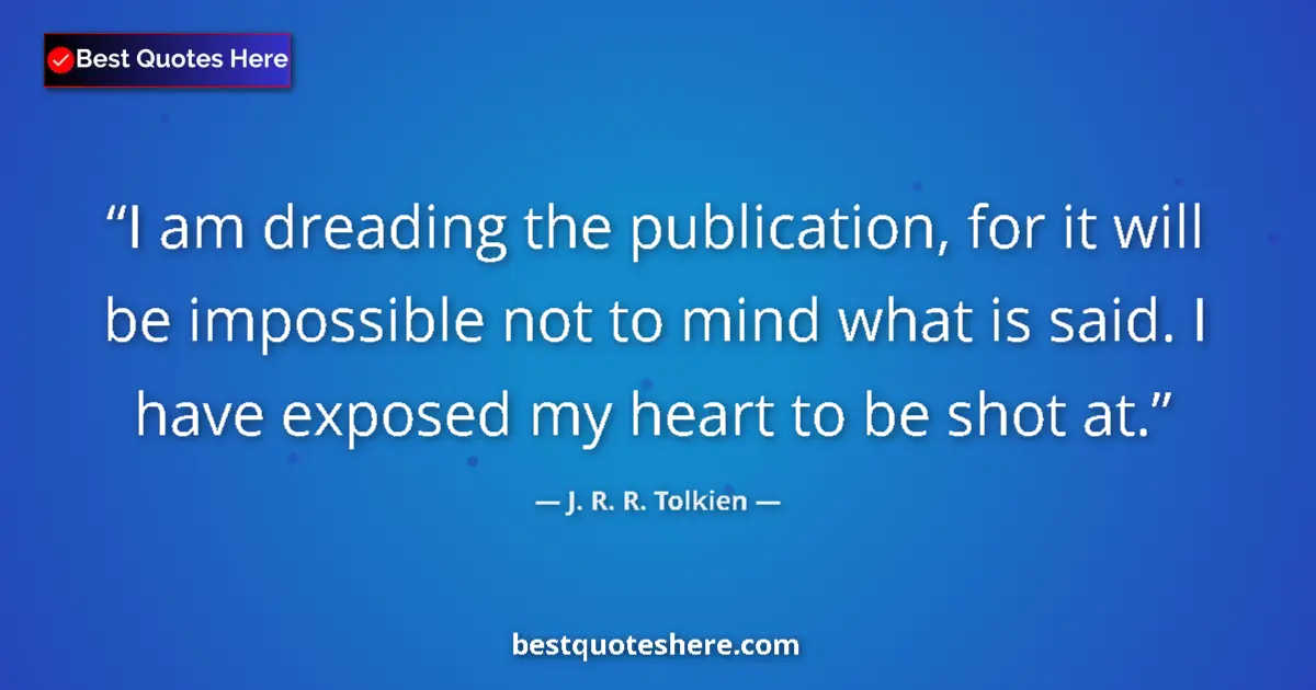 Image for the quote by J R R Tolkien: I am dreading the publication, for it will be impossible not to mind what is said. I have exposed my...